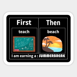 Teach Then Beach I Am Earning A Summer Break Sticker